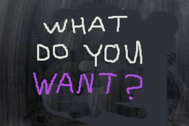 Chalkboard: What do you want?